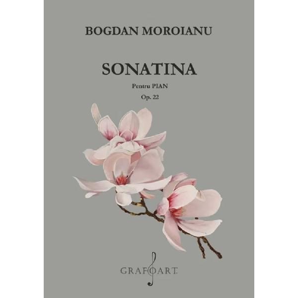 Sonatina pentru Pian Op. 22 - Bogdan Moroianu, editura Grafoart