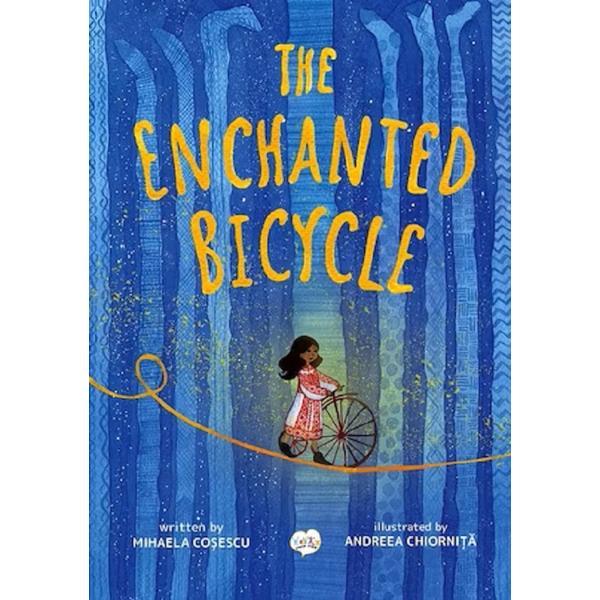 The Enchanted Bicycle - Mihaela Cosescu, Andreea Chiornita, editura Crestem Oameni