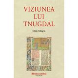 Viziunea lui Tnugdal Ed. bilingva, editura Polirom