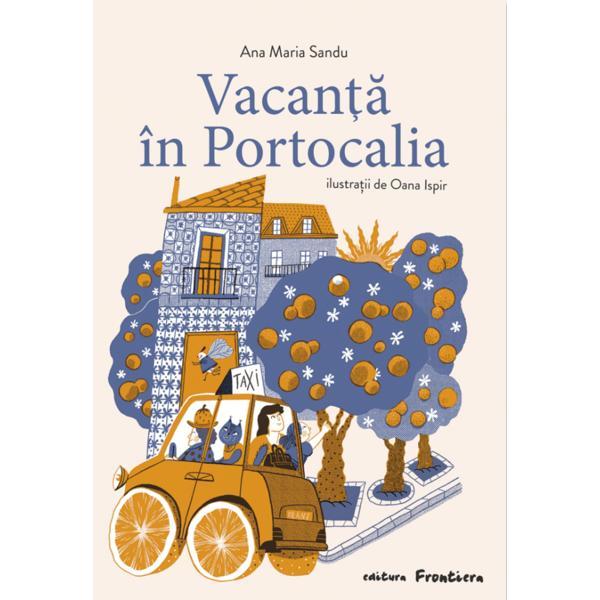 Vacanta in Portocalia - Ana Maria Sandu, Oana Ispir, editura Frontiera