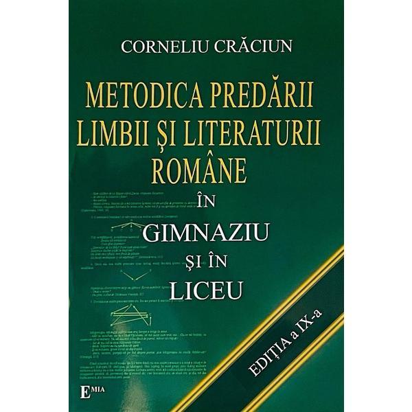 Metodica predarii Limbii si Literaturii Romane in Gimnaziu si in Liceu - Corneliu Craciun, editura Emia