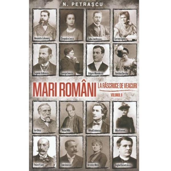 Mari romani la rascruce de veacuri vol. II editura Paul Editions autor Nicolae Petrascu