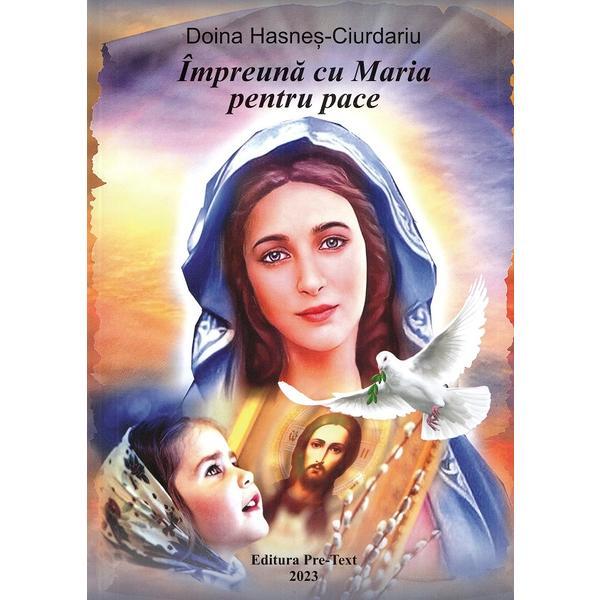 Impreuna cu Maria Pentru Pace - Doina Hasnes - Ciurdariu, Editura Pre-text