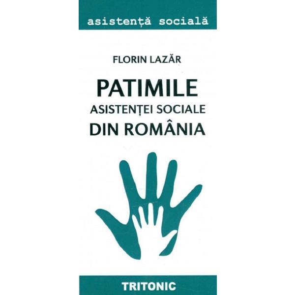 Patimile asistentei sociale din Romania - Florin Lazar, editura Tritonic