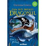 Cum sa fii pirat. Seria Cum sa-ti dresezi dragonul Vol.2 - Cressida Cowell, editura Grupul Editorial Art