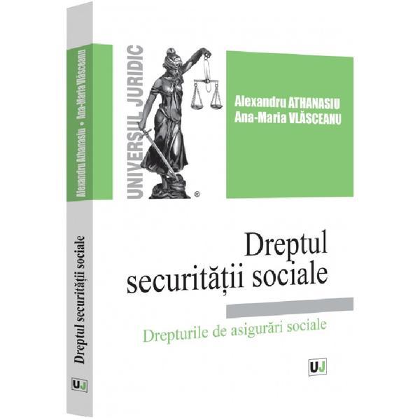 Dreptul securitatii sociale. Drepturile de asigurari sociale - Alexandru Athanasiu, Ana-Maria Vlasceanu, editura Universul Juridic