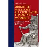 Originile medievale ale civilizatiei romanesti moderne - Ioan-Aurel Pop, editura Litera
