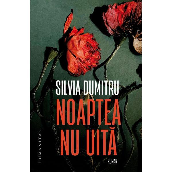 Noaptea nu uita - Silvia Dumitru, editura Humanitas