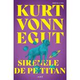Sirenele de pe Titan - Kurt Vonnegut, editura Grupul Editorial Art