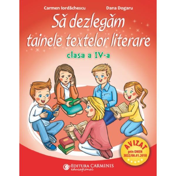 Sa dezlegam tainele textelor literare - Clasa 4 - Carmen Iordachescu, Dana Dogaru, editura Carminis