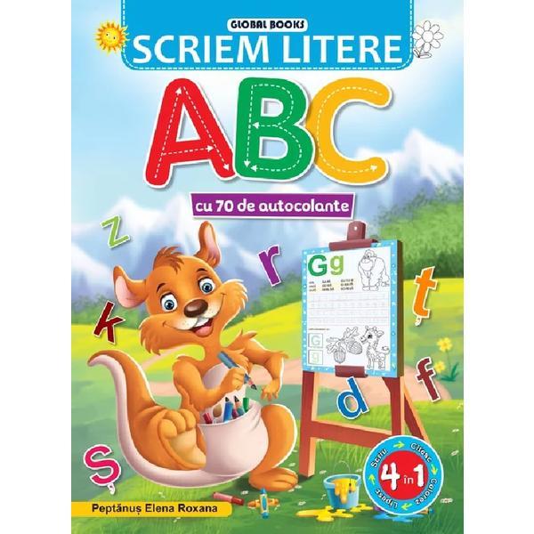 Scriem litere ABC. Cu 70 de autocolante - Elena Roxana Peptanus, editura Global Books