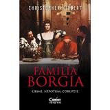 Familia Borgia. Crime, nepotism, coruptie Ed.2 - Christopher Hibbert, editura Corint