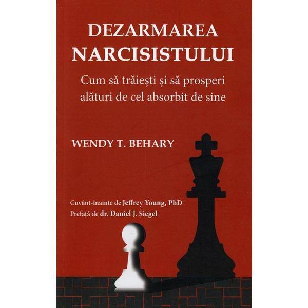 Dezarmarea narcisistului - Wendy T. Behary, editura Psihobooks