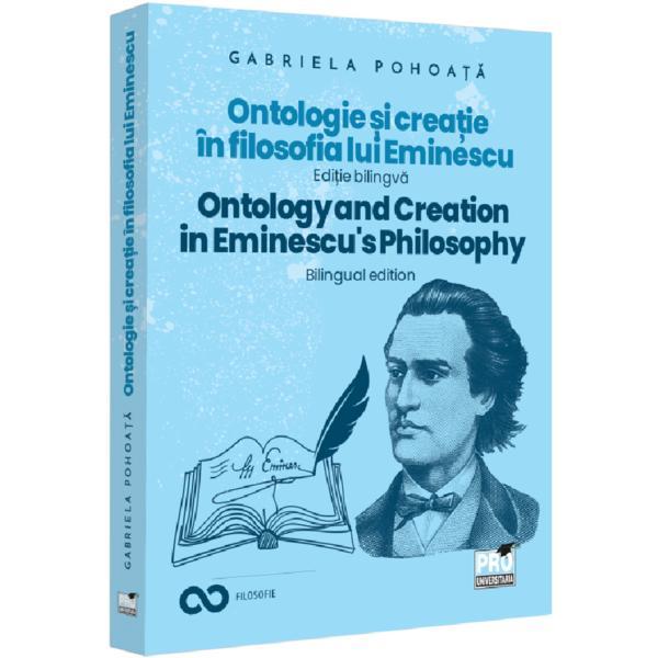 Ontologie si Creatie in Filosofia lui Eminescu. Ontology and Creation in Eminescu's Philosophy - Gabriela Pohoata, editura Pro Universitaria