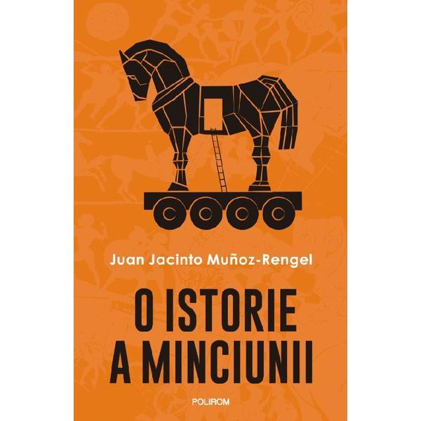 O istorie a minciunii - Juan Jacinto Munoz-Rengel, editura Polirom