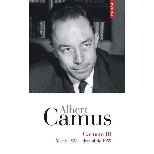 Carnete 3: Martie 1951-Decembrie 1959 - Albert Camus, editura Polirom