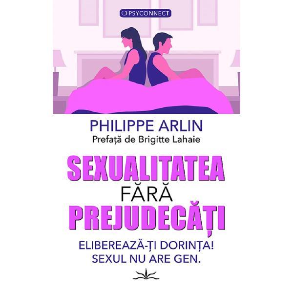 Sexualitatea fara prejudecati - Philippe Arlin, editura Prestige