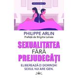 Sexualitatea fara prejudecati - Philippe Arlin, editura Prestige