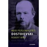 Mari personalitati. Dostoievski - Robert Bird, editura Litera