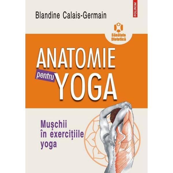 Anatomie pentru yoga - Blandine Calais-Germain, editura Polirom