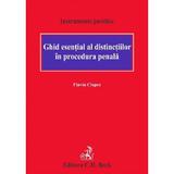 Ghid Esential Al Distinctiilor In Procedura Penala - Flaviu Ciopec, Editura C.h. Beck