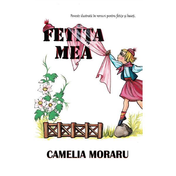 Fetita mea. Poveste ilustrata in versuri pentru fetite si baieti - Camelia Moraru, editura Ink Story