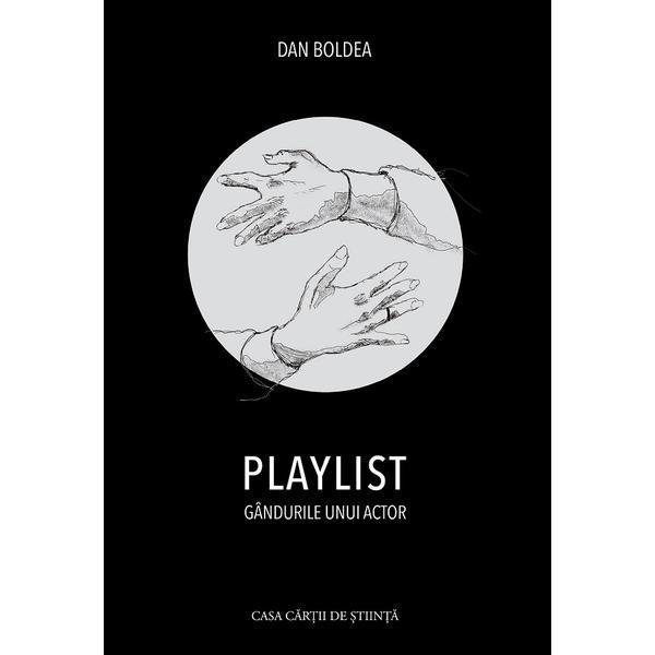 Playlist. Gandurile unui actor - Dan Boldea, editura Casa Cartii De Stiinta