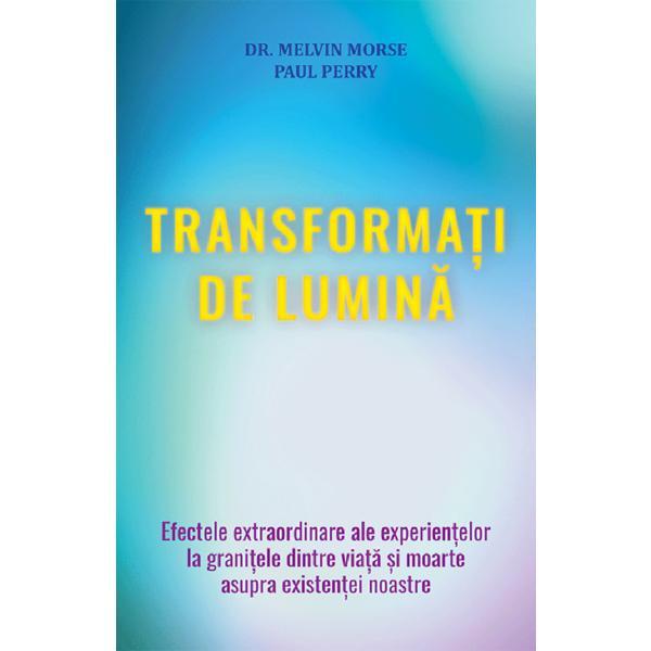 Transformati de lumina - Melvin Morse, Paul Perry, editura Lambodar