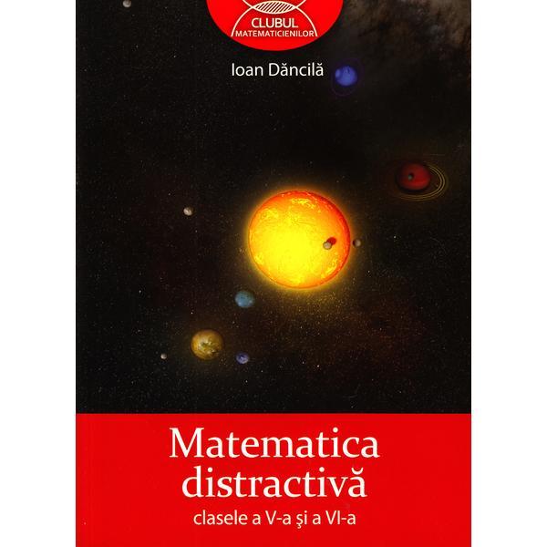 Matematica distractiva clasa 5 si 6 - Ioan Dancila, editura Grupul Editorial Art