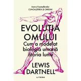 Evolutia omului - Lewis Dartnell, editura Litera