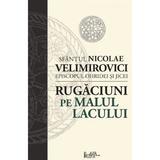 Rugaciuni pe Malul Lacului - Sfantul Nicolae Velimirovici, Editura Predania