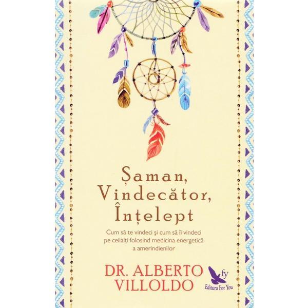 Saman, vindecator, intelept - Alberto Villoldo, editura For You