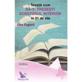 Invata cum sa-ti trezesti scriitorul interior in 21 de zile - Lisa Fugard, editura For You