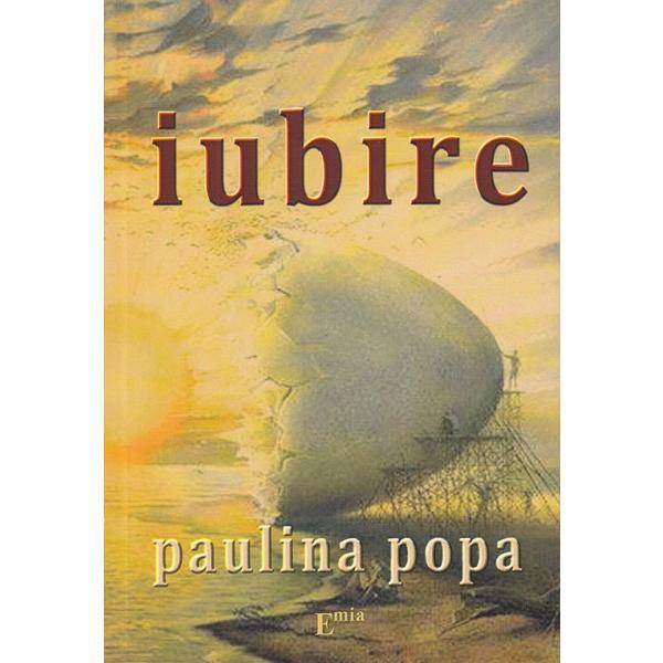 Iubire - Paulina Popa, editura Emia