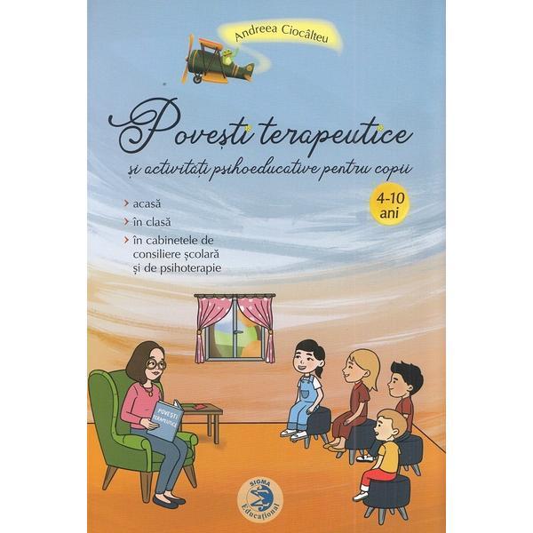 Povesti terapeutice si activitati psihoeducative pentru copii - Andreea Ciocalteu, editura Sigma Educational