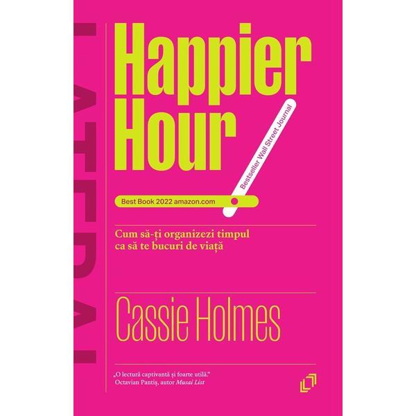 Happier Hour - Cassie Holmes, editura Pilotbooks
