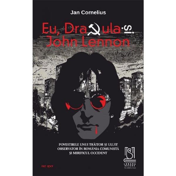 Eu, Dracula si John Lennon - Jan Cornelius, editura Lebada Neagra