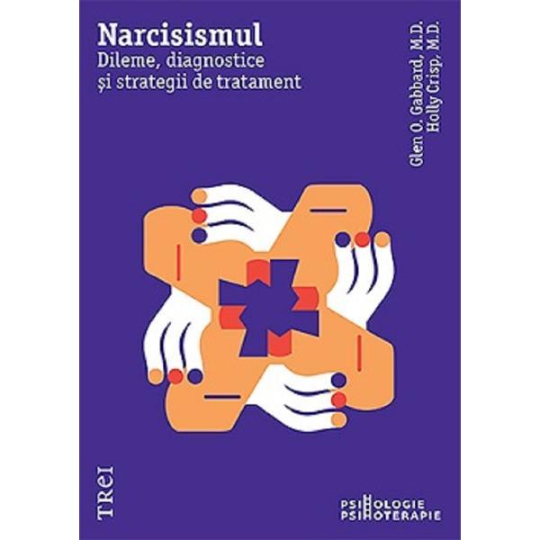 Narcisismul. Dileme, diagnostice si strategii de tratament - Glen O. Gabbard, Holly Crisp, editura Trei