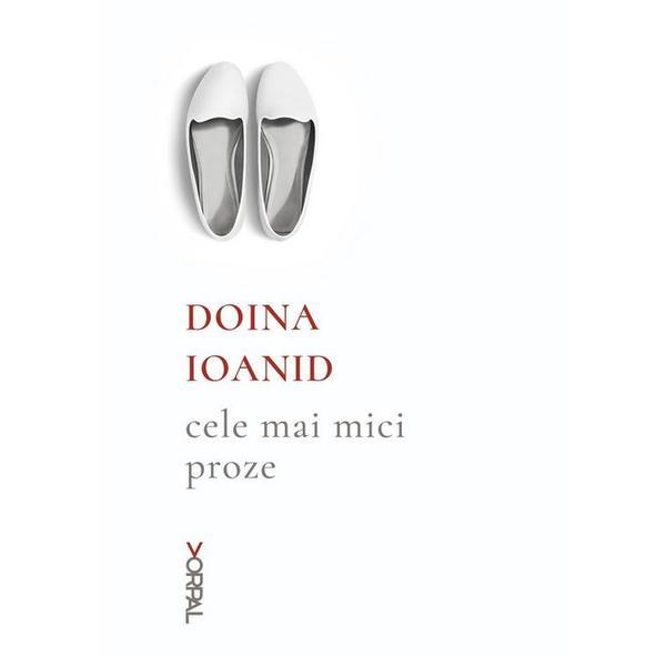 Cele mai mici proze - Doina Ioanid , editura Nemira