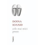 Cele mai mici proze - Doina Ioanid , editura Nemira