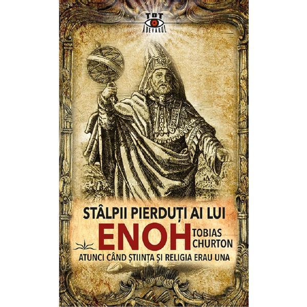 Stalpii pierduti ai lui Enoh. Atunci cand stiinta si religia erau una - Tobias Churton, editura Prestige