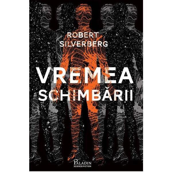 Vremea schimbarii - Robert Silverberg, editura Paladin