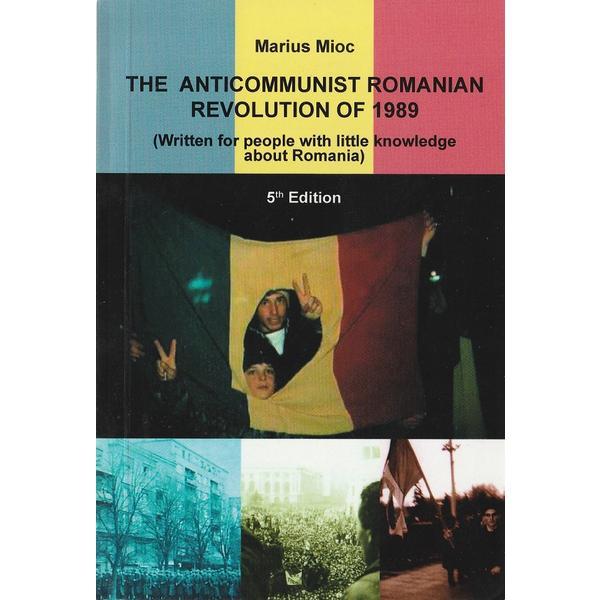 The Anticommunist Romanian Revolution of 1989 - Marius Mioc, editura Cosmopolitan Art