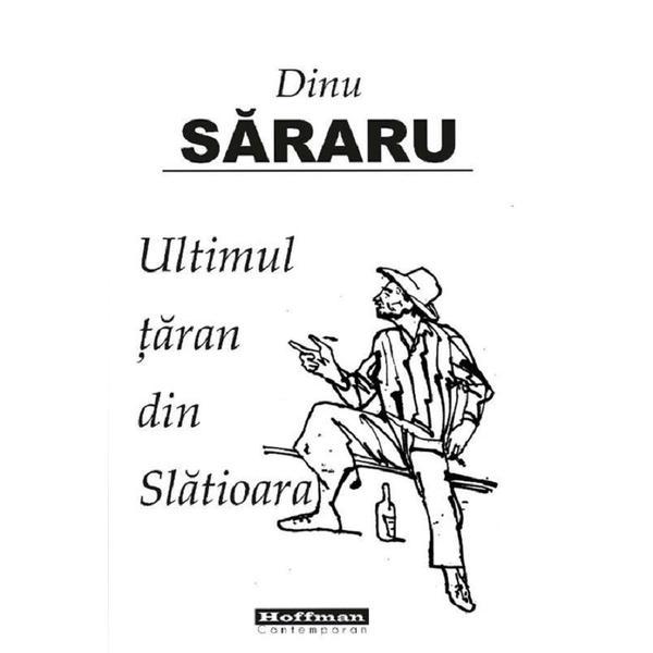 Ultimul Taran Din Slatioara Ed.2018 - Dinu Sararu, Editura Hoffman
