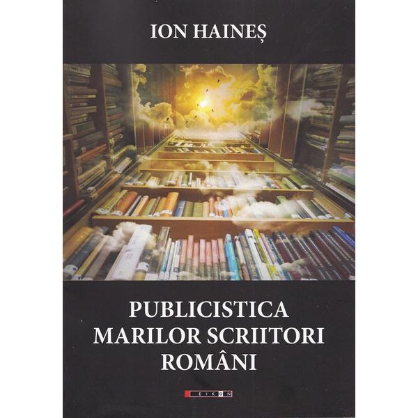 Publicistica marilor scriitori romani - Ion Haines, editura Eikon