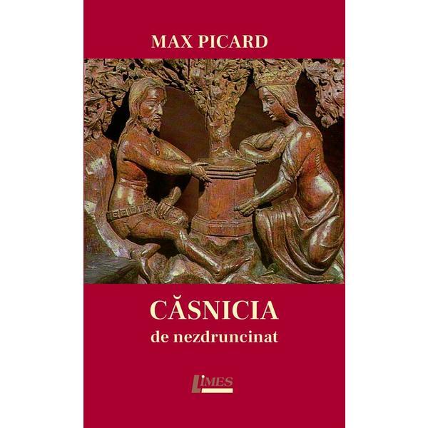 Casnicia de nezdruncinat - Max Picard, editura Limes