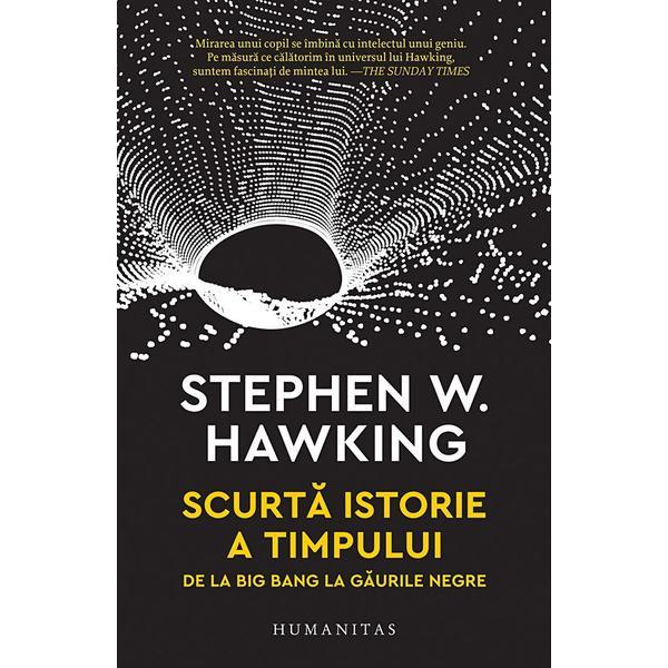 Scurta istorie a timpului. De la Big Bang la gaurile negre - Stephen Hawking, editura Humanitas