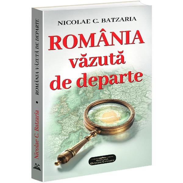 Romania vazuta de departe - Nicolae C. Batzaria, editura Bookstory