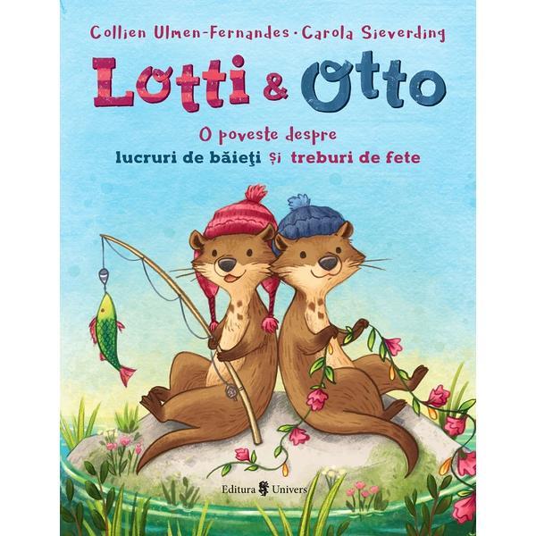 Lotti si Otto Vol.1: O poveste despre lucruri de baieti si treburi de fete - Collien Ulmen-Fernandes, editura Univers