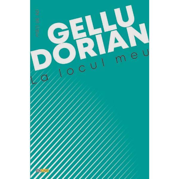 La locul meu - Gellu Dorian, editura Rocart